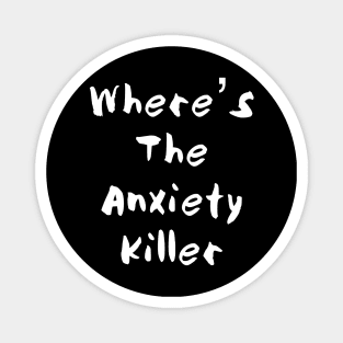 Where’s The Anxiety Killer - One Magnet
